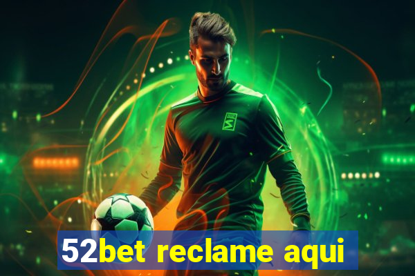 52bet reclame aqui